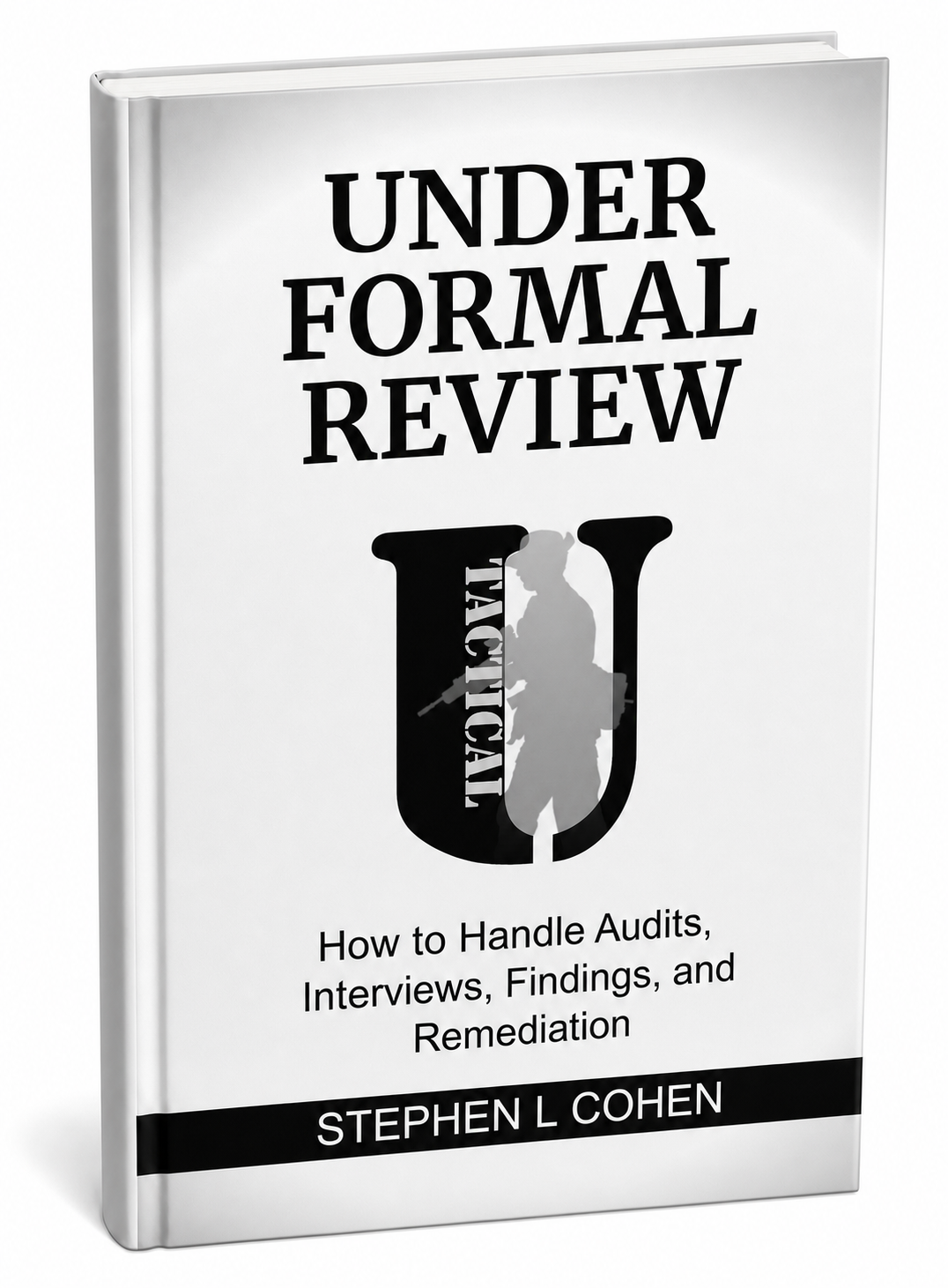 Under Formal Review by Stephen L Cohen, Tactical U Defensible Operations Series Book 4.