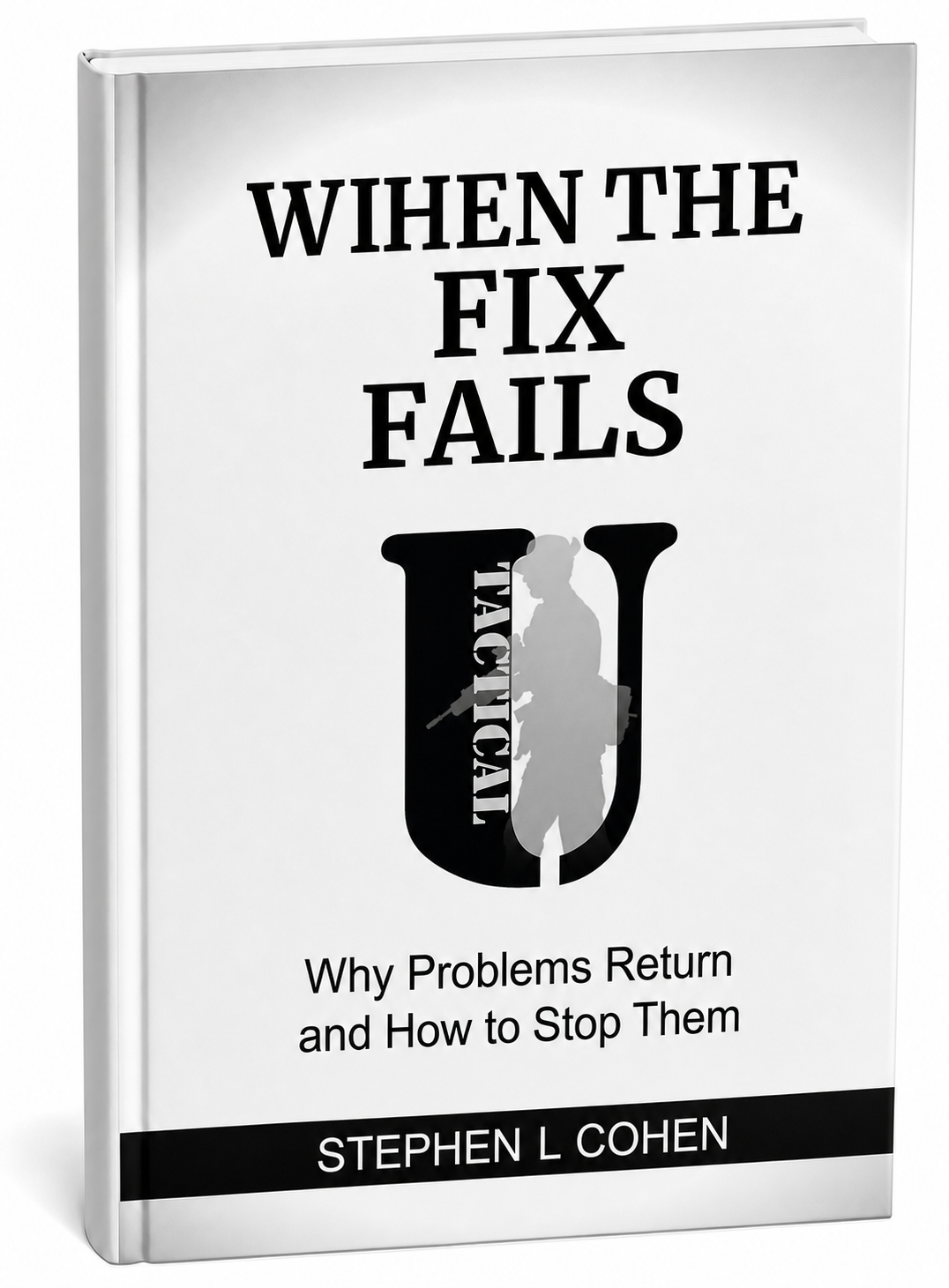 When the Fix Fails by Stephen L Cohen, Tactical U Defensible Operations Series Book 3.